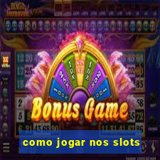 como jogar nos slots