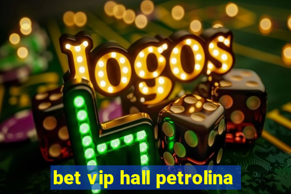 bet vip hall petrolina