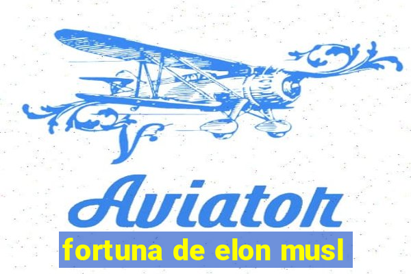 fortuna de elon musl