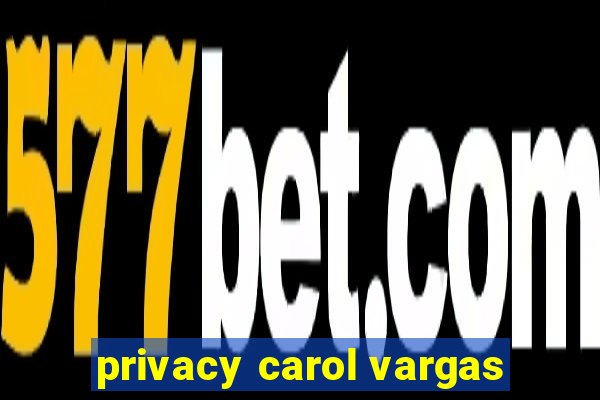 privacy carol vargas