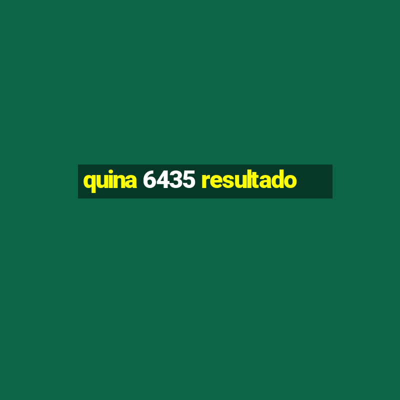 quina 6435 resultado