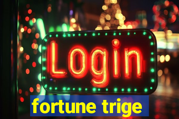 fortune trige