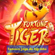 famoso jogo do tigrinho