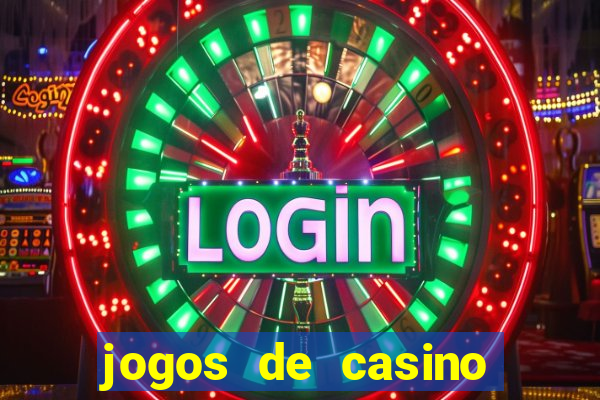 jogos de casino gr谩tis ca莽a-n铆queis