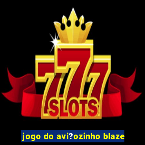 jogo do avi?ozinho blaze