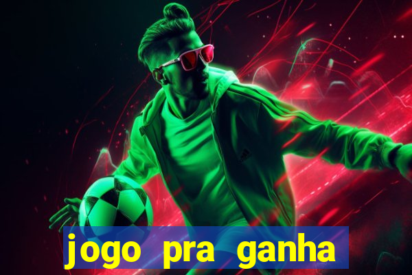 jogo pra ganha dinheiro de verdade