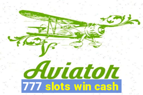 777 slots win cash