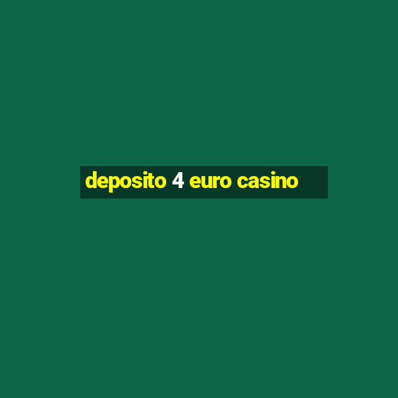 deposito 4 euro casino