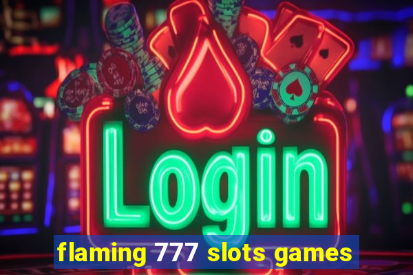 flaming 777 slots games