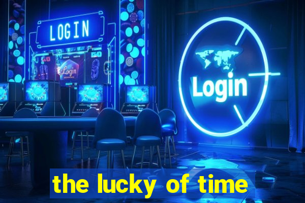 the lucky of time