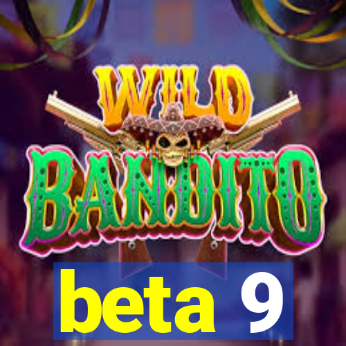 beta 9