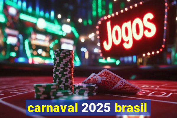 carnaval 2025 brasil