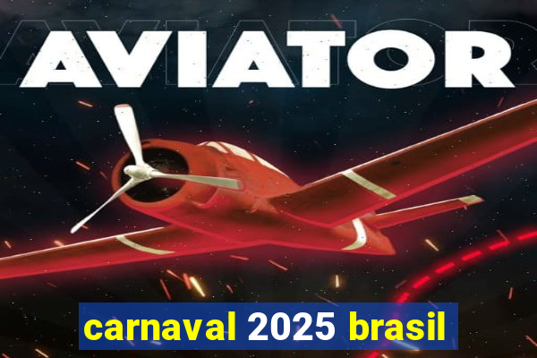 carnaval 2025 brasil