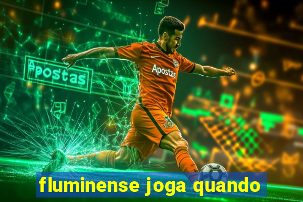 fluminense joga quando