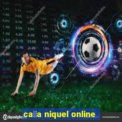 ca莽a niquel online