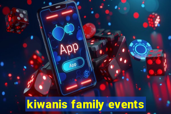 kiwanis family events