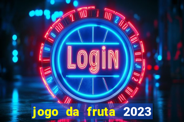 jogo da fruta 2023 paga mesmo