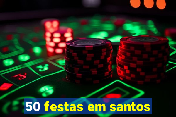 50 festas em santos