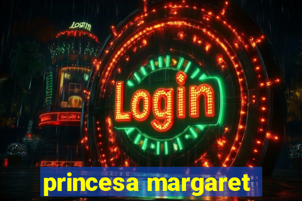 princesa margaret