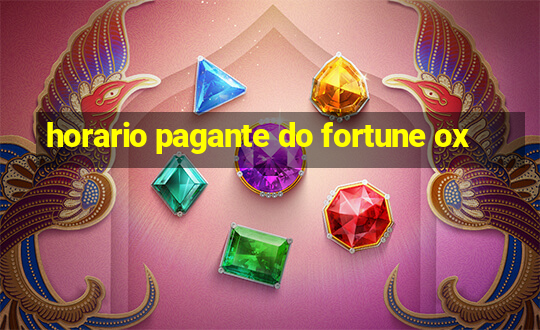 horario pagante do fortune ox