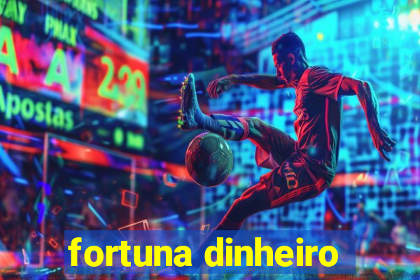 fortuna dinheiro