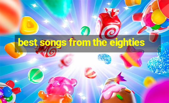 best songs from the eighties