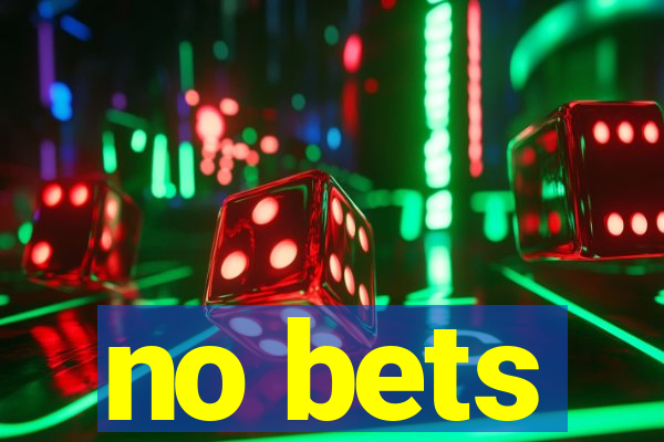 no bets