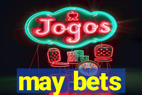 may bets