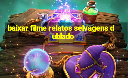 baixar filme relatos selvagens dublado