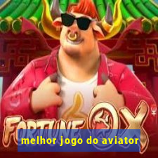 melhor jogo do aviator