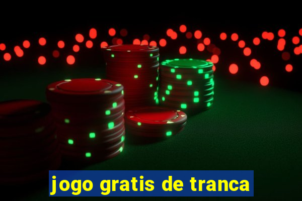 jogo gratis de tranca