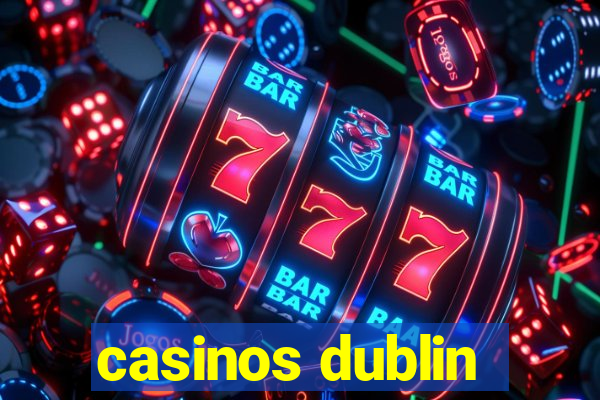 casinos dublin