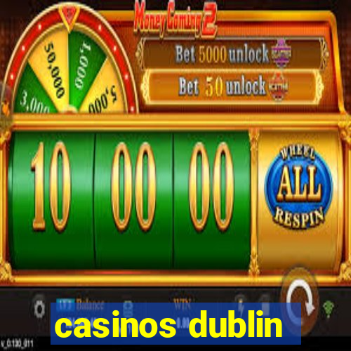 casinos dublin