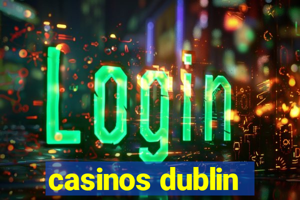 casinos dublin