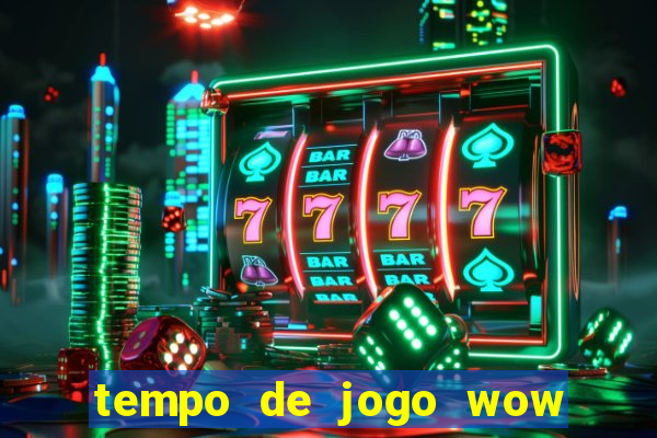 tempo de jogo wow 30 dias