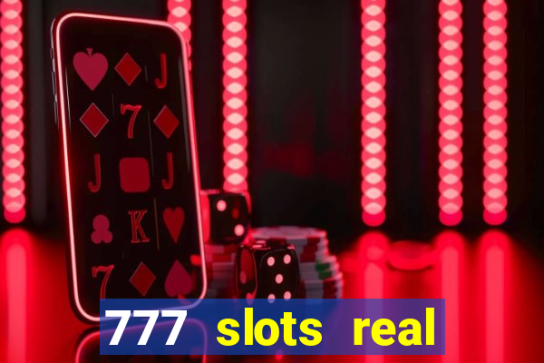 777 slots real casino cash