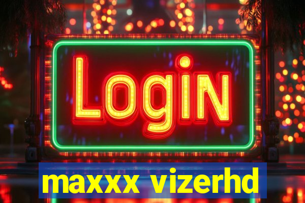 maxxx vizerhd