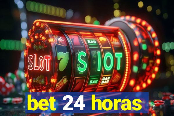 bet 24 horas