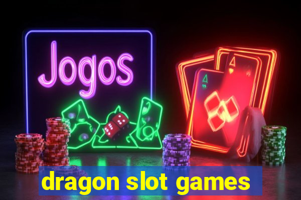 dragon slot games