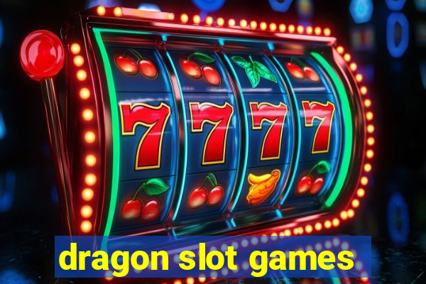 dragon slot games