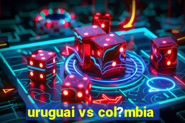 uruguai vs col?mbia