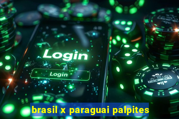 brasil x paraguai palpites