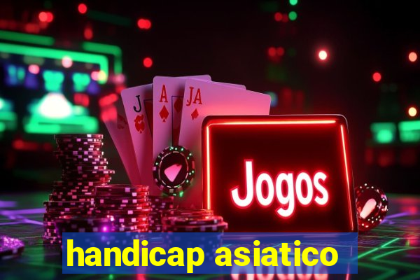 handicap asiatico