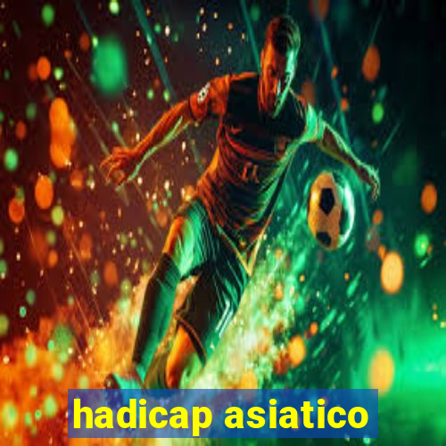 hadicap asiatico