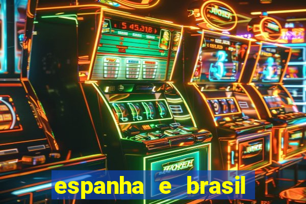 espanha e brasil ao vivo