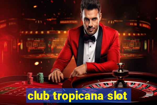 club tropicana slot