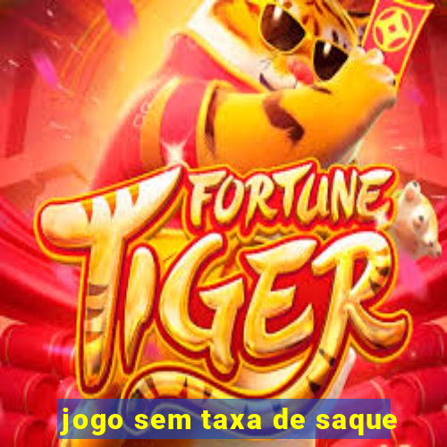 jogo sem taxa de saque