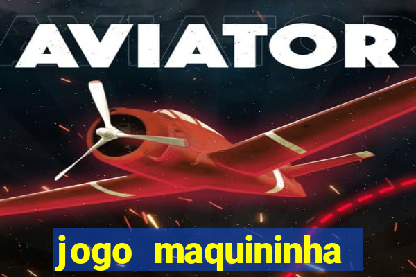 jogo maquininha ca?a níquel