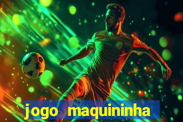 jogo maquininha ca?a níquel