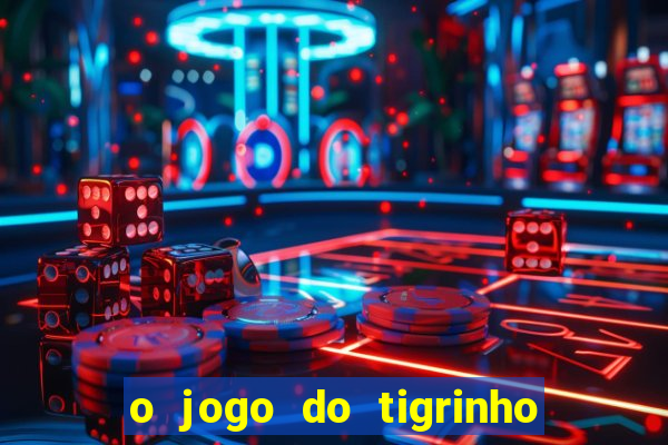 o jogo do tigrinho é confiável